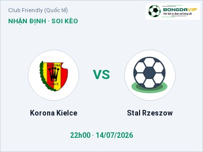 Dự đoán Korona Kielce vs Stal Rzeszow, 22h00 ngày 14/07: Tỷ lệ kèo Club Friendly (Quốc tế)