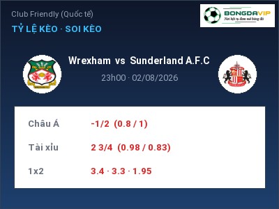 Nhận định Wrexham vs Sunderland A.F.C, 23h00 ngày 02/08: Soi kèo Club Friendly (Quốc tế)