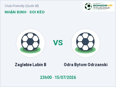 Nhận định kèo Zaglebie Lubin B vs Odra Bytom Odrzanski 23h00 ngày 15/07 – Chủ nhà gặp khó