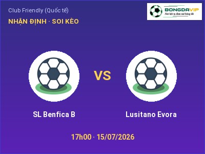 Nhận định SL Benfica B vs Lusitano Evora, 17h00 ngày 15/07: Soi kèo Club Friendly (Quốc tế)