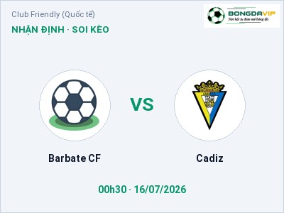 Soi kèo, dự đoán Barbate CF vs Cadiz 00h30 ngày 16/07: Khó phân thắng bại
