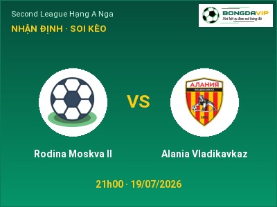 Soi kèo, dự đoán Rodina Moskva II vs Alania Vladikavkaz 21h00 ngày 19/07: Chủ nhà sáng cửa