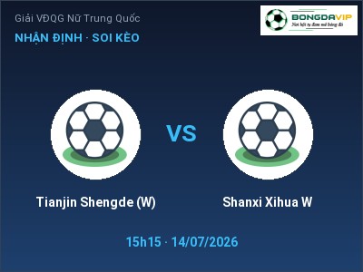 Soi kèo, dự đoán Tianjin Shengde (W) vs Shanxi Xihua W 15h15 ngày 14/07: Khó cho đội khách