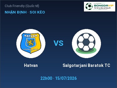 Nhận định Hatvan vs Salgotarjani Baratok TC, 22h00 ngày 15/07: Soi kèo Club Friendly (Quốc tế)