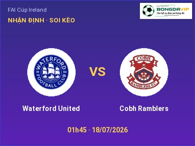 Soi kèo, dự đoán Waterford United vs Cobh Ramblers 01h45 ngày 18/07: Chủ nhà sáng cửa