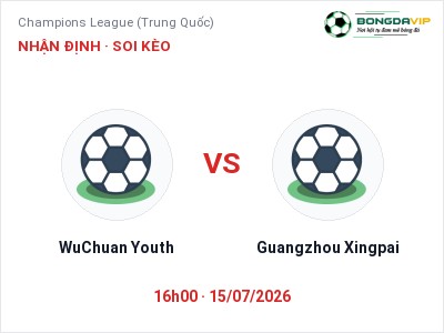 Dự đoán WuChuan Youth vs Guangzhou Xingpai, 16h00 ngày 15/07: Tỷ lệ kèo Champions League (Trung Quốc)