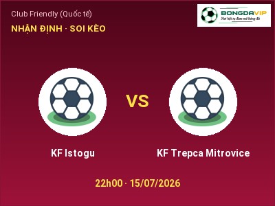 Nhận định bóng đá KF Istogu vs KF Trepca Mitrovice (22h00, 15/07): Cửa trên gọi tên chủ nhà