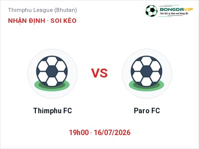 Soi kèo, dự đoán Thimphu FC vs Paro FC 19h00 ngày 16/07: Chủ nhà gặp khó