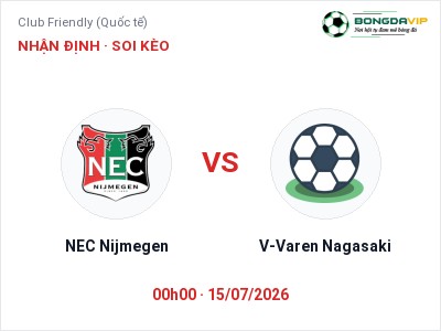 Nhận định bóng đá NEC Nijmegen vs V-Varen Nagasaki (00h00, 15/07): Chủ nhà sáng cửa