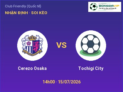 Soi kèo Cerezo Osaka vs Tochigi City 14h00 ngày 15/07: Cửa trên gọi tên chủ nhà