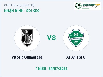 Nhận định bóng đá Vitoria Guimaraes vs Al-Ahli SFC (16h30, 24/07): Chủ nhà sáng cửa
