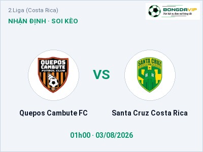 Dự đoán Quepos Cambute FC vs Santa Cruz Costa Rica, 01h00 ngày 03/08: Tỷ lệ kèo 2.Liga (Costa Rica)