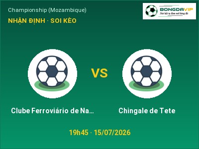 Nhận định Clube Ferroviário de Nacala vs Chingale de Tete, 19h45 ngày 15/07: Soi kèo Championship (Mozambique)
