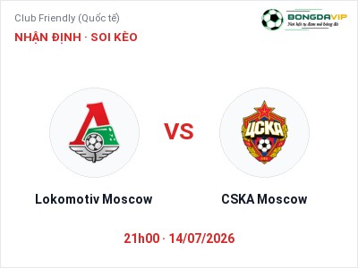 Nhận định bóng đá Lokomotiv Moscow vs CSKA Moscow (21h00, 14/07): Khó cho đội khách
