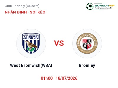 Nhận định West Bromwich(WBA) vs Bromley, 01h00 ngày 18/07: Soi kèo Club Friendly (Quốc tế)