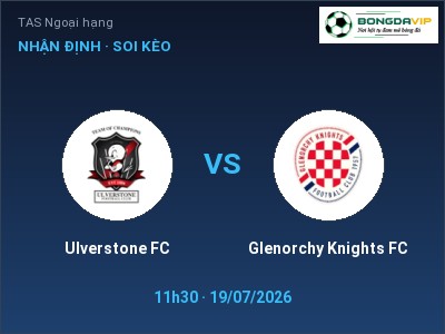 Nhận định bóng đá Ulverstone FC vs Glenorchy Knights FC (11h30, 19/07): Cơ hội cho đội khách