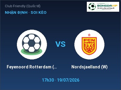 Dự đoán Feyenoord Rotterdam (W) vs Nordsjaelland (W), 17h30 ngày 19/07: Tỷ lệ kèo Club Friendly (Quốc tế)