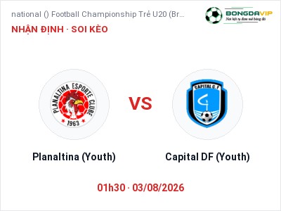 Soi kèo, dự đoán Planaltina (Youth) vs Capital DF (Youth) 01h30 ngày 03/08: Chủ nhà gặp khó