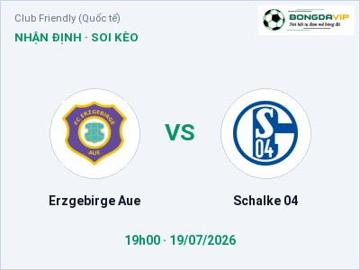 Soi kèo, dự đoán Erzgebirge Aue vs Schalke 04 19h00 ngày 19/07: Cửa trên gọi tên chủ nhà