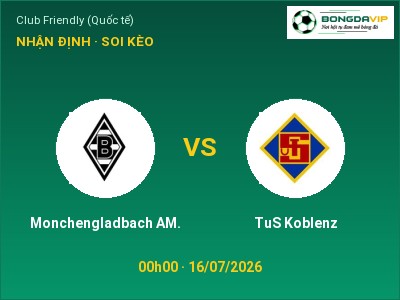 Soi kèo Monchengladbach AM. vs TuS Koblenz 00h00 ngày 16/07: Ba điểm ở lại?