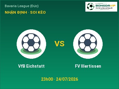 Dự đoán VfB Eichstatt vs FV Illertissen, 23h00 ngày 24/07: Tỷ lệ kèo Bavaria League (Đức)