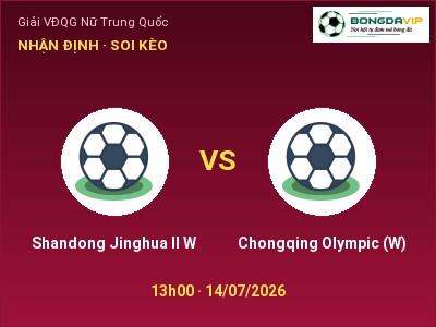 Soi kèo Shandong Jinghua II W vs Chongqing Olympic (W) 13h00 ngày 14/07: Chủ nhà gặp khó