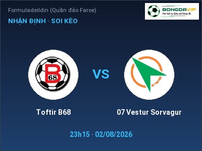 Dự đoán Toftir B68 vs 07 Vestur Sorvagur, 23h15 ngày 02/08: Tỷ lệ kèo Formuladeildin (Quần đảo Faroe)