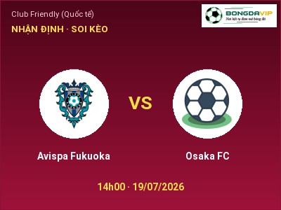 Soi kèo Avispa Fukuoka vs Osaka FC 14h00 ngày 19/07: Ba điểm ở lại?
