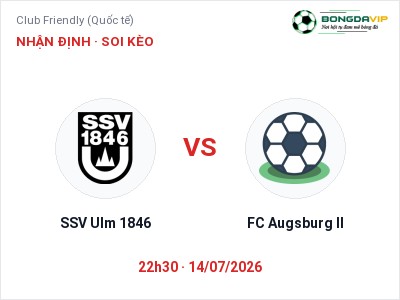Dự đoán SSV Ulm 1846 vs FC Augsburg II, 22h30 ngày 14/07: Tỷ lệ kèo Club Friendly (Quốc tế)