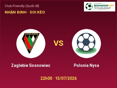 Nhận định bóng đá Zaglebie Sosnowiec vs Polonia Nysa (22h00, 15/07): Khó cho đội khách
