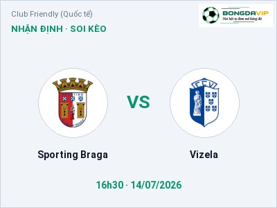 Soi kèo, dự đoán Sporting Braga vs Vizela 16h30 ngày 14/07: Chủ nhà sáng cửa