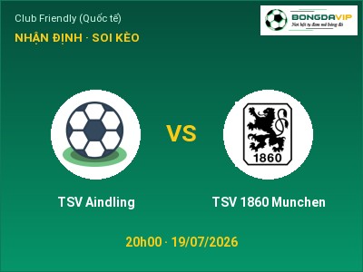 Nhận định TSV Aindling vs TSV 1860 Munchen, 20h00 ngày 19/07: Soi kèo Club Friendly (Quốc tế)