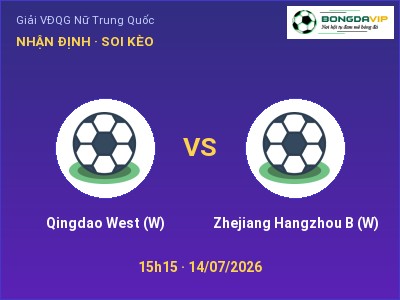 Nhận định kèo Qingdao West (W) vs Zhejiang Hangzhou B (W) 15h15 ngày 14/07 – Cửa trên gọi tên chủ nhà
