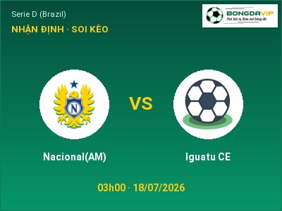 Soi kèo Nacional(AM) vs Iguatu CE 03h00 ngày 18/07: Khách lấn chủ