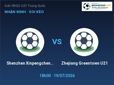Nhận định bóng đá Shenzhen Xinpengcheng U21 vs Zhejiang Greentown U21 (18h00, 19/07): Chủ nhà sáng cửa