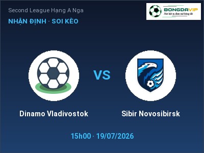 Soi kèo Dinamo Vladivostok vs Sibir Novosibirsk 15h00 ngày 19/07: Chủ nhà sáng cửa