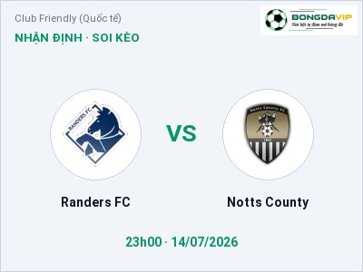 Nhận định bóng đá Randers FC vs Notts County (23h00, 14/07): Ba điểm ở lại?