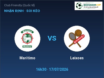 Nhận định Maritimo vs Leixoes, 16h30 ngày 17/07: Soi kèo Club Friendly (Quốc tế)