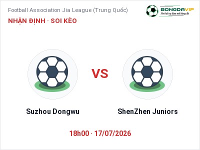 Nhận định kèo Suzhou Dongwu vs ShenZhen Juniors 18h00 ngày 17/07 – Cơ hội cho đội khách