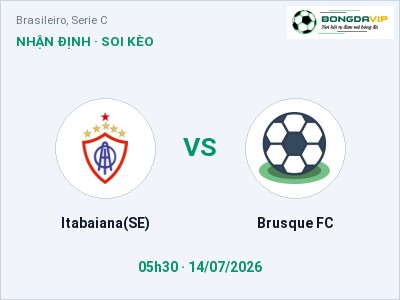 Dự đoán Itabaiana(SE) vs Brusque FC, 05h30 ngày 14/07: Tỷ lệ kèo Brasileiro, Serie C