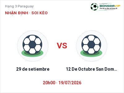 Dự đoán 29 de setiembre vs 12 De Octubre San Domingo, 20h00 ngày 19/07: Tỷ lệ kèo Hạng 3 Paraguay