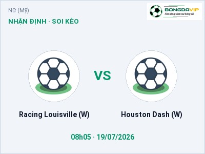 Nhận định bóng đá Racing Louisville (W) vs Houston Dash (W) (08h05, 19/07): Cửa trên gọi tên chủ nhà