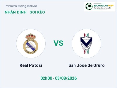 Nhận định kèo Real Potosi vs San Jose de Oruro 02h00 ngày 03/08 – Cửa trên gọi tên chủ nhà